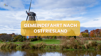 Gemeindefahrt nach Ostfriesland